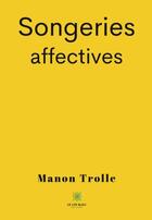 Couverture du livre « Songeries affectives » de Manon Trolle aux éditions Le Lys Bleu