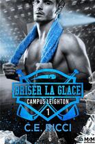 Couverture du livre « Campus Leighton Tome 1 : Briser la glace » de C.E. Ricci aux éditions Mxm Bookmark