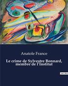 Couverture du livre « Le crime de Sylvestre Bonnard, membre de l'Institut » de Anatole France aux éditions Culturea
