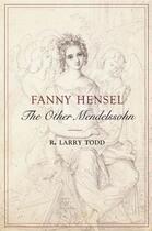 Couverture du livre « Fanny Hensel: The Other Mendelssohn » de Todd R Larry aux éditions Oxford University Press Usa