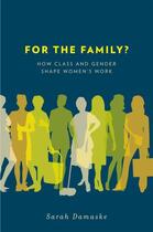 Couverture du livre « For the Family?: How Class and Gender Shape Women's Work » de Damaske Sarah aux éditions Oxford University Press Usa