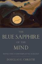 Couverture du livre « The blue sapphire of the mind: notes for a contemplative ecology » de Christie Douglas E aux éditions Editions Racine