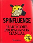 Couverture du livre « Spinfluence ; the hardcore propaganda manual » de Mcfarlane Nick aux éditions Carpet Bombing