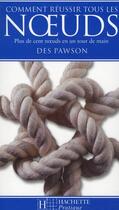 Couverture du livre « Comment réussir tous les noeuds ; plus de cent noeuds en un tour de main » de Des Pawson aux éditions Hachette Pratique