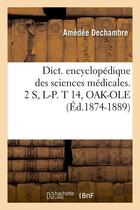 Couverture du livre « Dict. encyclopedique des sciences medicales. 2 s, l-p. t 14, oak-ole (ed.1874-1889) » de  aux éditions Hachette Bnf