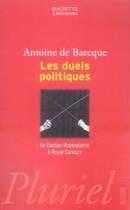 Couverture du livre « Les duels politiques ; de danton-robespierre à royal-sarkozy » de Baecque Antoine aux éditions Pluriel