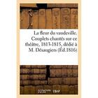 Couverture du livre « La fleur du vaudeville. choix des plus fous couplets chantes sur ce theatre, 1813-1815 - dedie a m. » de Ledentu aux éditions Hachette Bnf