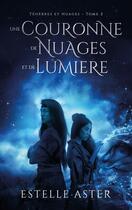 Couverture du livre « Ténèbres et Nuages Tome 2 : Une couronne de nuages et de lumière » de Estelle Aster aux éditions Hlab