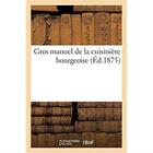 Couverture du livre « Gros manuel de la cuisinière bourgeoise contenant un guide complet des devoirs qu'ont à remplir : les personnes qui se destinent au service dans les maisons bourgeoises » de Moronval J aux éditions Hachette Bnf