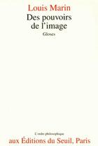 Couverture du livre « Des pouvoirs de l'image ; gloses » de Louis Marin aux éditions Seuil