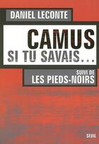 Couverture du livre « Camus si tu savais... les pieds-noirs » de Daniel Leconte aux éditions Seuil