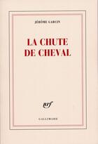 Couverture du livre « La chute de cheval » de Jerome Garcin aux éditions Gallimard