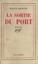 Couverture du livre « La sortie du port » de Legrand Ignace aux éditions Gallimard
