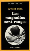 Couverture du livre « Les magnolias sont rouges » de Wyatt Bell aux éditions Gallimard