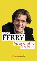 Couverture du livre « Apprendre à vivre » de Luc Ferry aux éditions Flammarion