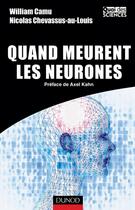 Couverture du livre « Quand meurent les neurones » de William Camu et Nicolas Chevassus-Au-Louis aux éditions Dunod