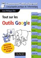 Couverture du livre « Tout sur les outils Google ; découvrez la galaxie des services Google » de Jean-Philippe Elie aux éditions Dunod