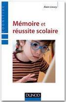 Couverture du livre « Mémoire et réussite scolaire (4e édition) » de Alain Lieury aux éditions Dunod