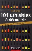 Couverture du livre « 101 whiskies à découvrir ; Ecosse, Irlande, Etats-Unis, Japon » de Ian Buxton aux éditions Dunod