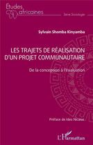 Couverture du livre « Les trajets de réalisation d'un projet communautaire : de la conception à l'évaluation » de Sylvain Shomba-Kinyamba aux éditions L'harmattan