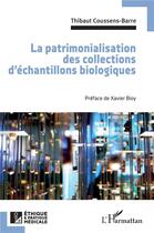 Couverture du livre « La patrimonialisation des collections d'échantillons biologiques » de Xavier Bioy et Thibaut Coussens-Barre aux éditions L'harmattan