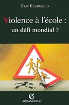 Couverture du livre « Violence à l'école : un défi mondial ? » de Eric Debarbieux aux éditions Armand Colin