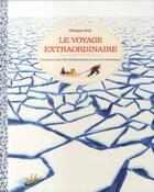 Couverture du livre « Le voyage extraordinaire - l'aventure vraie d'ernest shackleton au coeur de l'antarctique » de Grill William aux éditions Casterman