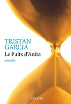 Couverture du livre « Le puits d'Anita » de Tristan Garcia aux éditions Denoel