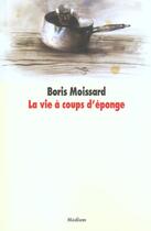 Couverture du livre « Vie a coups d eponge (la) » de Boris Moissard aux éditions Ecole Des Loisirs
