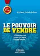 Couverture du livre « Le pouvoir de vendre ; idées reçues, témoignages, expériences... » de Evelyne Platnic-Cohen aux éditions Eyrolles