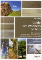 Couverture du livre « Le guide des essences de bois (3e édition) » de Yves Benoit aux éditions Eyrolles