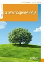 Couverture du livre « La psychogénéalogie expliquée à tous » de Isabelle De Roux et Karine Segard aux éditions Eyrolles