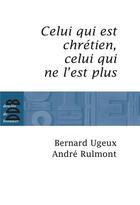 Couverture du livre « Celui qui est chrétien ; celui qui ne l'est plus » de Ugeux et Rylmont aux éditions Desclee De Brouwer