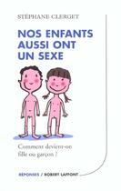 Couverture du livre « Nos enfants aussi ont un sexe comment devient-on fille ou garcon » de Stéphane Clerget aux éditions Robert Laffont