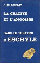 Couverture du livre « La Crainte et l'angoisse dans le théâtre d'Eschyle » de Jacqueline De Romilly aux éditions Belles Lettres