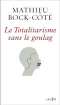 Couverture du livre « Le totalitarisme sans le goulag » de Mathieu Bock-Côté aux éditions Presses De La Cite