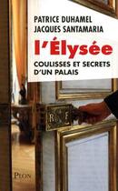 Couverture du livre « L'Elysée ; coulisses et secrets d'un palais » de Jacques Santamaria et Patrice Duhamel aux éditions Plon