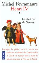 Couverture du livre « Henri Iv T.1 L'Enfant Roi De Navarre » de Michel Peyramaure aux éditions Pocket