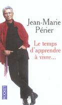 Couverture du livre « Le Temps D'Apprendre A Vivre... » de Jean-Marie Périer aux éditions Pocket