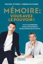 Couverture du livre « Mémoire : vous avez le pouvoir ! tout comprendre pour s'entraîner et développer son potentiel » de Michel Cymes et Fabien Olicard aux éditions Pocket