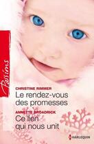 Couverture du livre « Le rendez-vous des promesses ; ce lien qui nous unit » de Christine Rimmer et Annette Broadrick aux éditions Harlequin