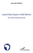 Couverture du livre « Léopold Sédar Senghor et Walt Whitman ; pour l'ideal humaniste universel » de Abou Bakr Moreau aux éditions L'harmattan