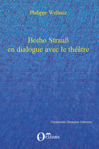 Couverture du livre « Botho Strauss en dialogue avec le théâtre ; autoréférentialité théâtrale dans trilogie du revoir, grand et petit, Kalldewey, farce » de Philippe Wellnitz aux éditions Editions Orizons