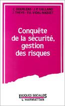 Couverture du livre « Conquête de la sécurité, gestion des risques » de Christine Dourlens aux éditions Editions L'harmattan