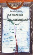 Couverture du livre « Le francique - de l'etude d'une langue minoree a la socio-didactique des langues » de Marielle Rispail aux éditions Editions L'harmattan