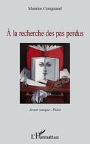Couverture du livre « À la recherche des pas perdus ; accent tonique, poésie » de Maurice Couquiaud aux éditions Editions L'harmattan