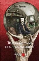 Couverture du livre « Tristan Dotonne et autres anecdotes » de David Lefrant aux éditions Editions Du Net