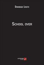 Couverture du livre « School over » de Dominique Leruth aux éditions Editions Du Net