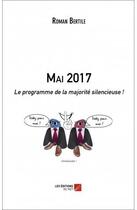 Couverture du livre « Mai 2017 ; le programme de la majorité silencieuse ! » de Roman Bertile aux éditions Editions Du Net