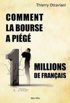 Couverture du livre « Comment la bourse a piégé 11 millions de français » de Thierry Ottaviani aux éditions Max Milo Editions